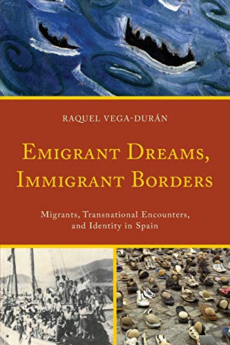 Emigrant Dreams, Immigrant Borders Migrants, Transnational Encounters, and Iden [Paperback]