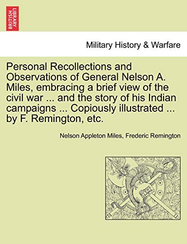 Personal Recollections And Observations Of General Nelson A. Miles, Embracing A  [Paperback]
