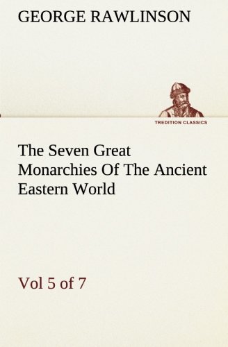 Seven Great Monarchies of the Ancient Eastern World, Vol 5  Persia the History, [Paperback]