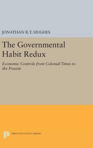 The Governmental Habit Redux Economic Controls from Colonial Times to the Prese [Hardcover]