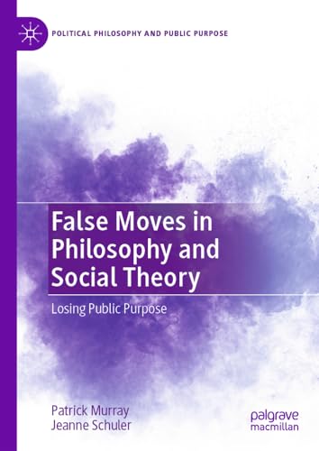 False Moves in Philosophy and Social Theory Losing Public Purpose [Hardcover]