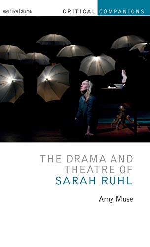 The Drama and Theatre of Sarah Ruhl [Hardcover]