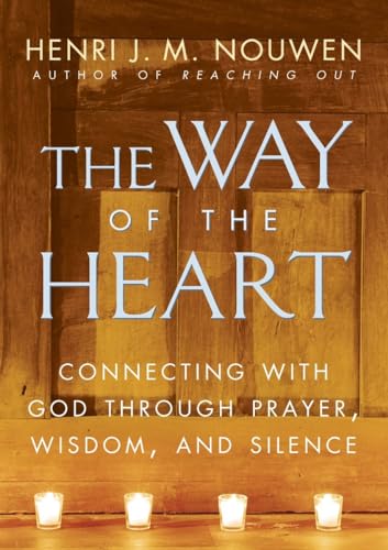 The Way of the Heart Connecting with God Through Prayer, Wisdom, and Silence [Paperback]