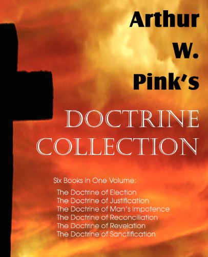 Arthur W. Pink's Doctrine Collection [Paperback]