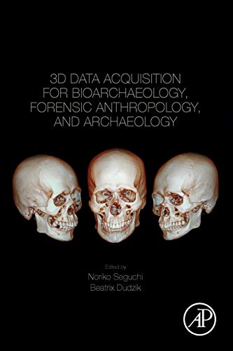 3D Data Acquisition for Bioarchaeology, Forensic Anthropology, and Archaeology [Paperback]
