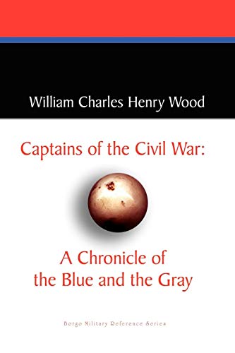 Captains of the Civil War a Chronicle of the Blue and the Gray [Paperback]
