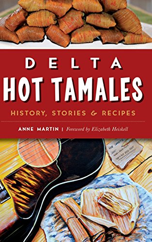 Delta Hot Tamales  History, Stories and Recipes [Hardcover]
