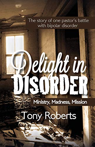 Delight In Disorder Ministry, Madness, Mission [Paperback]