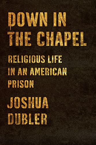 Down in the Chapel Religious Life in an American Prison [Hardcover]