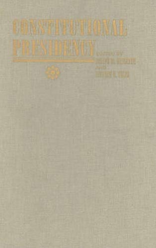 The Constitutional Presidency (the Johns Hopkins Series In Constitutional Though [Hardcover]