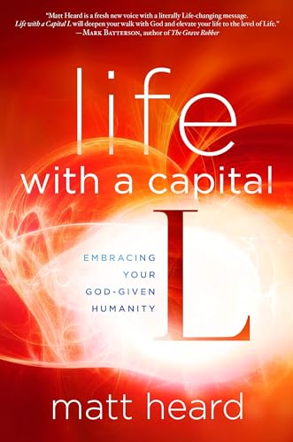 Life with a Capital L Embracing Your God-Given Humanity [Paperback]