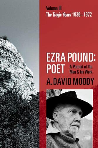 Ezra Pound Poet Volume III The Tragic Years 1939-1972 [Paperback]