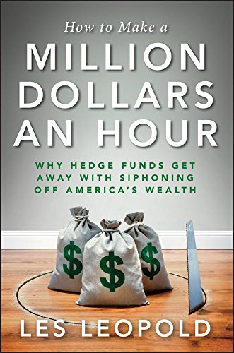 How to Make a Million Dollars an Hour Why Hedge Funds Get Away with Siphoning O [Hardcover]