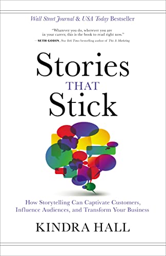 Stories That Stick How Storytelling Can Captivate Customers, Influence Audience [Hardcover]