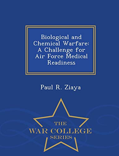 Biological And Chemical Warfare A Challenge For Air Force Medical Readiness - W [Paperback]