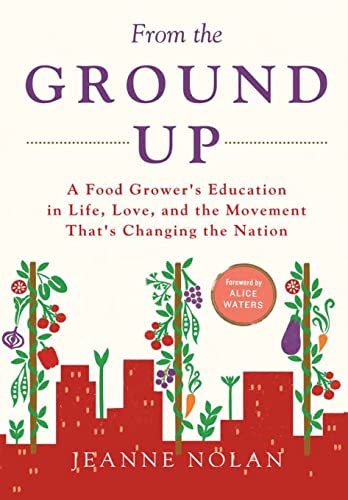 From the Ground Up  A Food Grower's Education in Life, Love, and the Movement T [Hardcover]