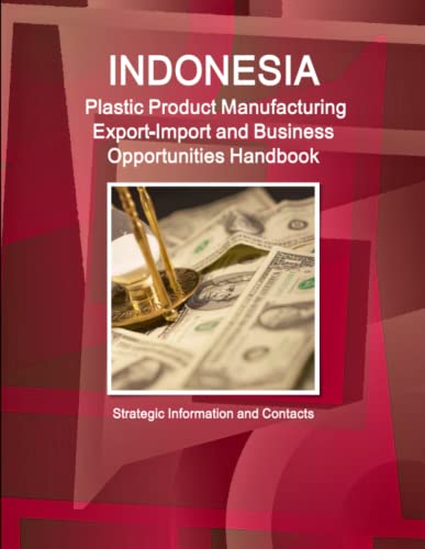 Indonesia Plastic Product Manufacturing Exportimport And Business Opportunities  [Paperback]