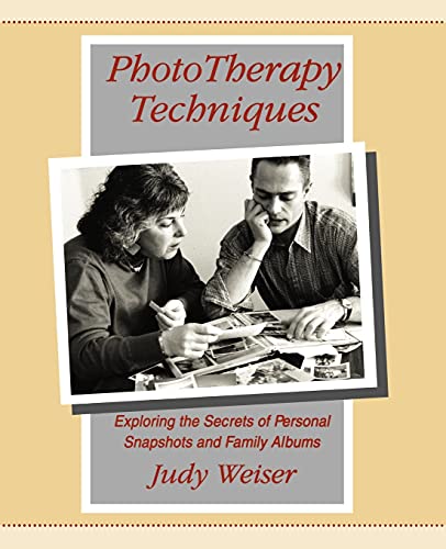 Phototherapy Techniques Exploring The Secrets Of Personal Snapshots And Family  [Paperback]