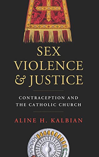 Sex, Violence, And Justice Contraception And The Catholic Church (moral Traditi [Paperback]