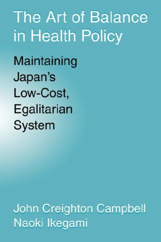 The Art of Balance in Health Policy Maintaining Japan's Low-Cost, Egalitarian S [Paperback]