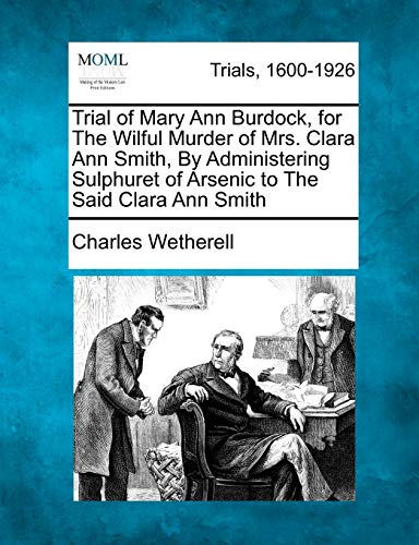Trial of Mary Ann Burdock, for the Wilful Murder of Mrs. Clara Ann Smith, by Adm [Paperback]