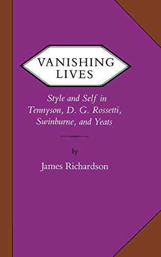Vanishing Lives Style And Self In Tennyson, D. G. Rossetti, Swinburne, And Yeat [Hardcover]