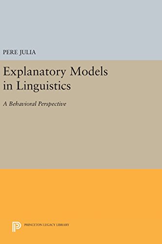Explanatory Models in Linguistics A Behavioral Perspective [Hardcover]