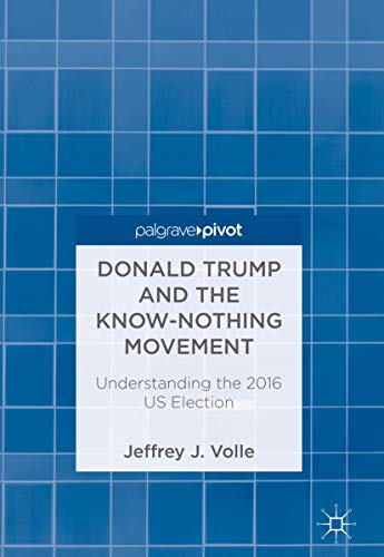 Donald Trump and the Know-Nothing Movement: Understanding the 2016 US Election [Hardcover]