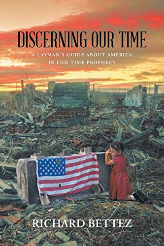 Discerning Our Time A Layman's Guide About America In End Time Prophecy [Paperback]