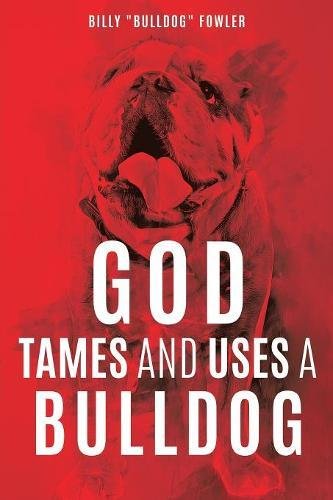 God Tames And Uses A Bulldog [Paperback]