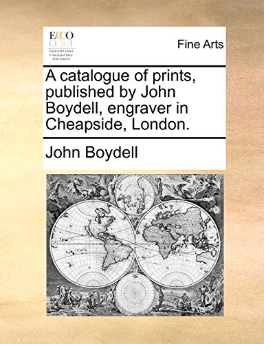 Catalogue of Prints, Published by John Boydell, Engraver in Cheapside, London [Paperback]