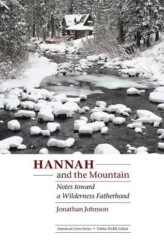 Hannah And The Mountain Notes Toward A Wilderness Fatherhood (american Lives) [Hardcover]