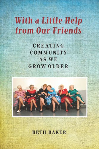 With A Little Help From Our Friends Creating Community As We Grow Older [Hardcover]