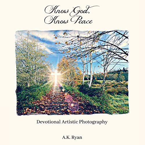 Know God, Know Peace Devotional Artistic Photography [Paperback]