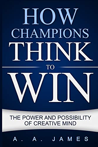 How Champions Think To Win The Power And Possibility Of Creative Mind [Paperback]
