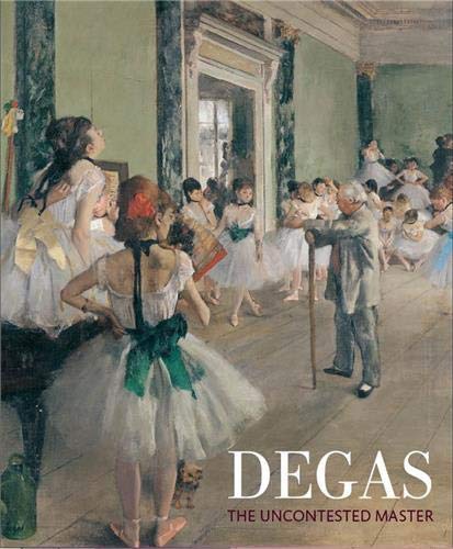 Degas The Uncontested Master [Paperback]