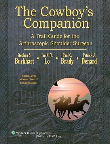 The Cowboy&39s Companion A Trail Guide for the Arthroscopic Shoulder Surgeon [Hardcover]