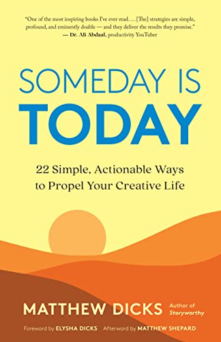 Someday Is Today 22 Simple, Actionable Ways to Propel Your Creative Life [Paperback]