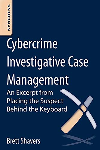 Cybercrime Investigative Case Management An Excerpt from Placing the Suspect Be [Paperback]