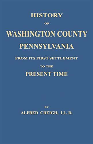 History Of Washington County, [pennsylvania] From Its First Settlement To The P [Paperback]