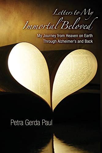 Letters To My Immortal Beloved My Journey From Heaven On Earth Through Alzheime [Paperback]