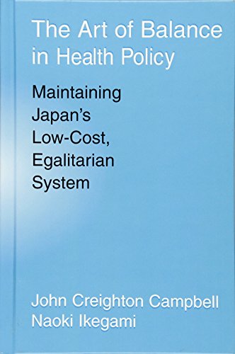 The Art of Balance in Health Policy Maintaining Japan's Low-Cost, Egalitarian S [Hardcover]