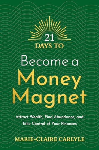 21 Days to Become a Money Magnet Attract Wealth, Find Abundance, and Take Contr [Paperback]