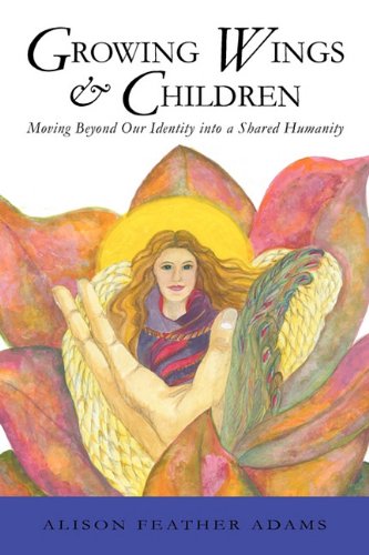 Growing Wings and Children  Moving Beyond Our Identity into a Shared Humanity [Hardcover]