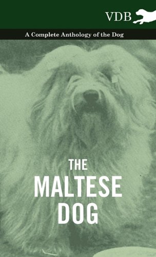 The Maltese Dog - A Complete Anthology Of The Dog [Hardcover]