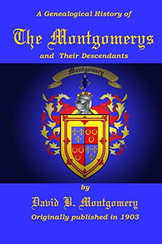A Genealogical History Of The Montgomerys And Their Descendants [Paperback]
