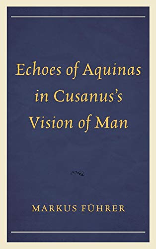 Echoes of Aquinas in Cusanus's Vision of Man [Hardcover]