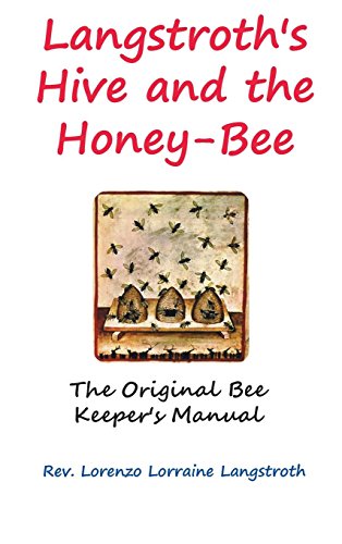 Langstroth's Hive And The Honey-Bee The Original Bee-Keeper's Manual [Hardcover]