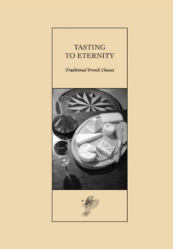 Tasting to Eternity, Traditional French Cheeses [Paperback]