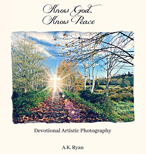 Know God, Know Peace Devotional Artistic Photography [Hardcover]